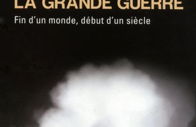 La Grande Guerre. Fin d'un monde, dbut d'un sicle.