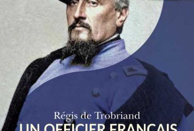 " Rgis de Trobriand. Un officier franais dans la guerre de Scession " par Vincent Bernard