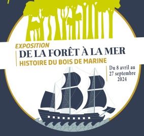 Exposition " De la fort  la mer, histoire du bois de marine 