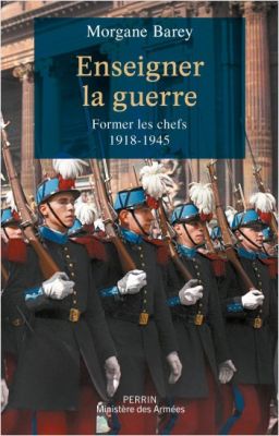 " Enseigner la guerre. Former les chefs de 1918-1945 "