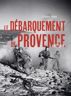 Nouvelle parution " Le dbarquement de Provence, Aot 1944 " par Claire Miot